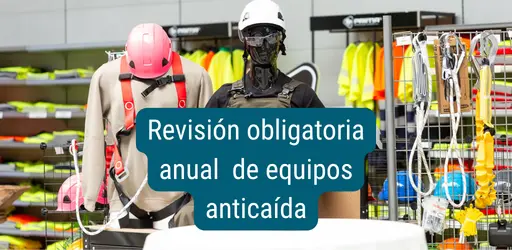 Revisión anual obligatoria de equipos anticaídas